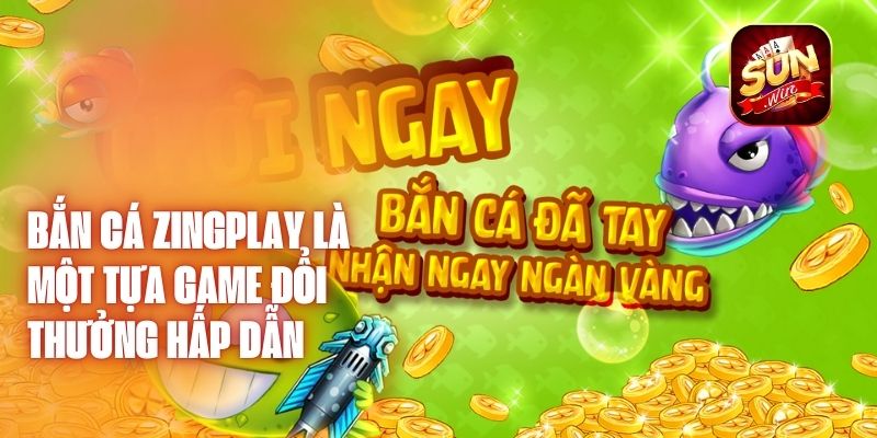 Bắn cá zingplay là một tựa game đổi thưởng hấp dẫn