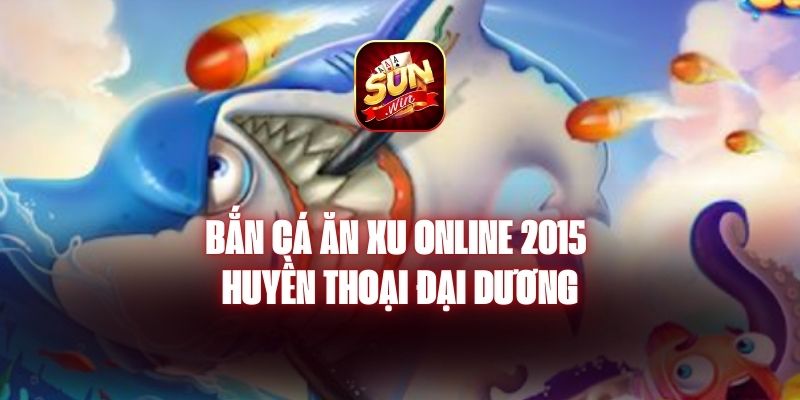 Bắn Cá Ăn Xu Online 2015 - Huyền Thoại Đại Dương 