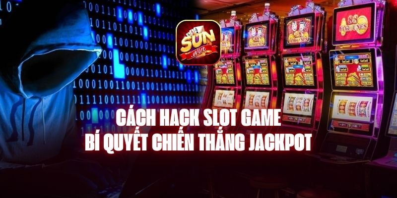 Cách Hack Slot Game - Bí Quyết Chiến Thắng Jackpot