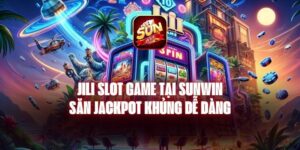 Jili Slot Game Tại Sunwin - Săn Jackpot Khủng Dễ Dàng