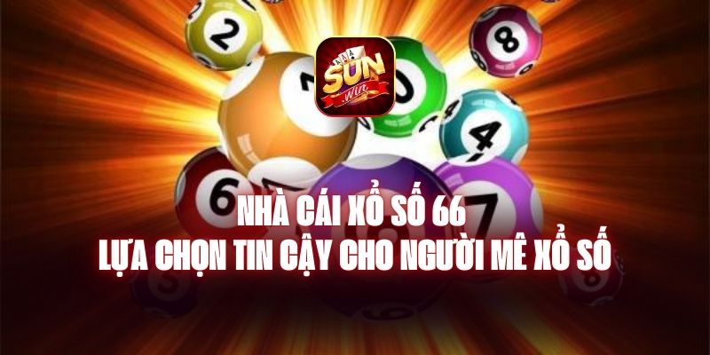 Nhà Cái Xổ Số 66 - Lựa Chọn Tin Cậy Cho Người Mê Xổ Số