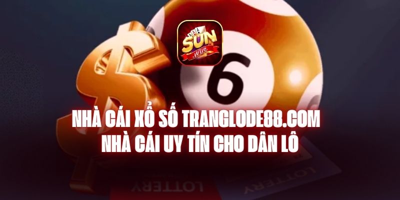 Nhà Cái Xổ Số Tranglode88.com - Nhà Cái Uy Tín Cho Dân Lô