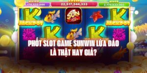 Phốt Slot Game Sunwin Lừa Đảo Là Thật Hay Giả?