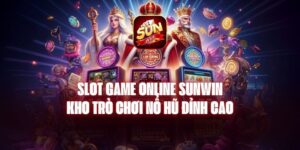 Slot Game Online Sunwin - Kho Trò Chơi Nổ Hũ Đỉnh Cao