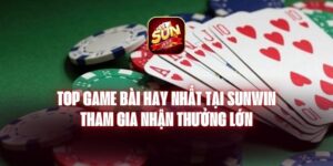 Top Game Bài Hay Nhất Tại Sunwin - Tham Gia Nhận Thưởng Lớn