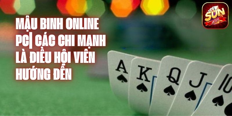 Mậu Binh Online PC| Các Chi Mạnh Là Điều Hội Viên Hướng Đến