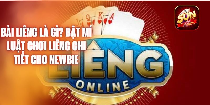 Bài Liêng Là Gì? Bật Mí Luật Chơi Liêng Chi Tiết Cho Newbie