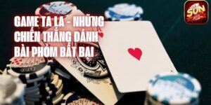 Game Ta la - Những chiến thắng đánh bài phỏm bất bại