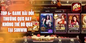 Top 6+ Game Bài Đổi Thưởng Cực Hay Không Thể Bỏ Qua Tại Sunwin